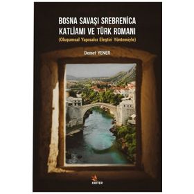 Bosna Savaşı Srebnica Katliamı ve Türk Romanı - Demet Yener - Kriter Yayınları