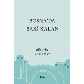 Bosna'da Baki Kalan - Hüseyin Yorulmaz