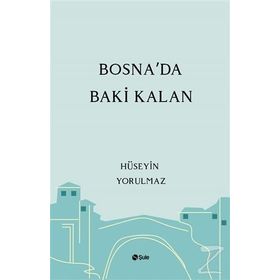 Bosna'da Baki Kalan - Hüseyin Yorulmaz
