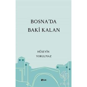Bosna'da Baki Kalan - Hüseyin Yorulmaz