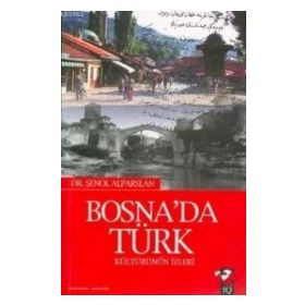 BOSNADA TÜRK KÜLTÜRÜNÜN İZLERİ - ŞENOL ALPARSLAN