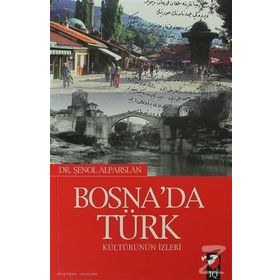 BOSNADA TÜRK KÜLTÜRÜNÜN İZLERİ - ŞENOL ALPARSLAN