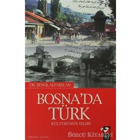 BOSNADA TÜRK KÜLTÜRÜNÜN İZLERİ - ŞENOL ALPARSLAN