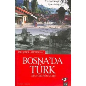 BOSNADA TÜRK KÜLTÜRÜNÜN İZLERİ - ŞENOL ALPARSLAN