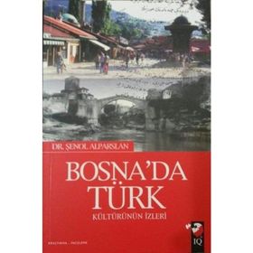 BOSNADA TÜRK KÜLTÜRÜNÜN İZLERİ - ŞENOL ALPARSLAN