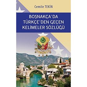 Boşnakça’da Türkçe’den Geçen Kelimeler Sözlüğü - Cemile Haliloviç Tekin