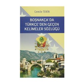 Boşnakça’da Türkçe’den Geçen Kelimeler Sözlüğü - Cemile Haliloviç Tekin
