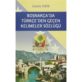 Boşnakça’da Türkçe’den Geçen Kelimeler Sözlüğü - Cemile Haliloviç Tekin