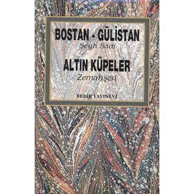 BOSTAN GÜLISTAN ALTIN KÜPELER - ŞIRAZLI ŞEYH SADI (ŞIRAZÎ)