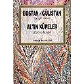 BOSTAN GÜLISTAN ALTIN KÜPELER - ŞIRAZLI ŞEYH SADI (ŞIRAZÎ)