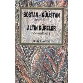 BOSTAN GÜLISTAN ALTIN KÜPELER - ŞIRAZLI ŞEYH SADI (ŞIRAZÎ)