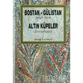 BOSTAN GÜLISTAN ALTIN KÜPELER - ŞIRAZLI ŞEYH SADI (ŞIRAZÎ)
