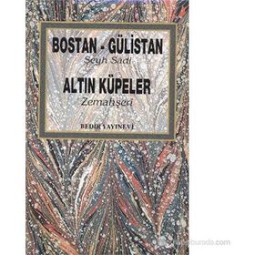 BOSTAN GÜLISTAN ALTIN KÜPELER - ŞIRAZLI ŞEYH SADI (ŞIRAZÎ)