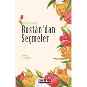 BOSTAN İLE GÜLİSTAN'DAN SEÇMELER - ŞİRAZLI ŞEYH SADI (ŞİRAZÎ)