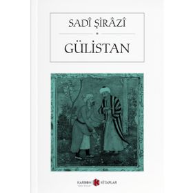 Bostan ve Gülistan - Şeyh Sadi-ı Şirazi