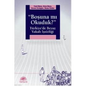 BOŞUNA MI OKUDUK? TÜRKİYEDE BEYAZ YAKALI İŞSİZLİĞİ - KOLEKTIF