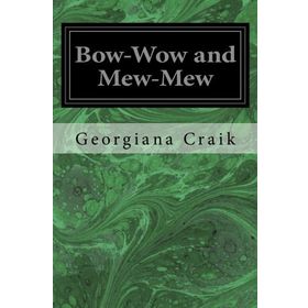 Bow-Wow and Mew-Mew - Gerogiana M. Craik