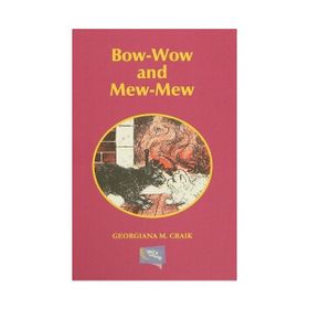 Bow-Wow and Mew-Mew - Gerogiana M. Craik