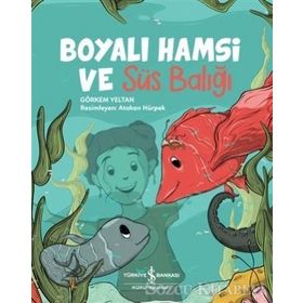 BOYALI HAMSI VE SÜS BALIĞI - GÖRKEM YELTAN (ISBN:9789752520486)