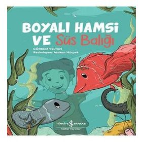 BOYALI HAMSI VE SÜS BALIĞI - GÖRKEM YELTAN (ISBN:9789752520486)
