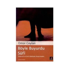 BÖYLE BUYURDU SÛFÎ TASAVVUF VE ŞERH EDEBİYATI ARAŞTIRMALARI - ÖMÜR CEYLAN