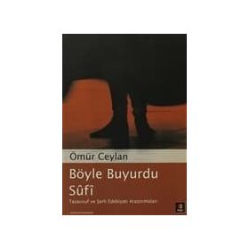 BÖYLE BUYURDU SÛFÎ TASAVVUF VE ŞERH EDEBİYATI ARAŞTIRMALARI - ÖMÜR CEYLAN