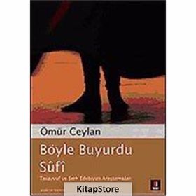 BÖYLE BUYURDU SÛFÎ TASAVVUF VE ŞERH EDEBİYATI ARAŞTIRMALARI - ÖMÜR CEYLAN