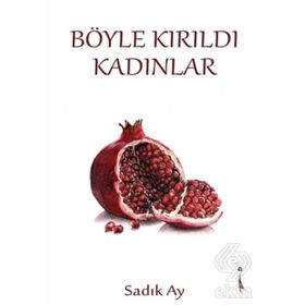 Böyle Kırıldı Kadınlar - Sadık Ay