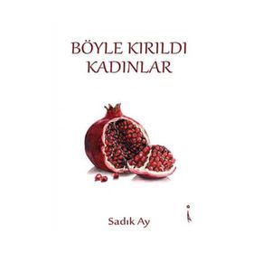 Böyle Kırıldı Kadınlar - Sadık Ay