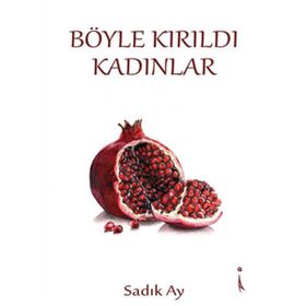 Böyle Kırıldı Kadınlar - Sadık Ay