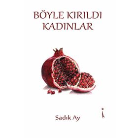 Böyle Kırıldı Kadınlar - Sadık Ay