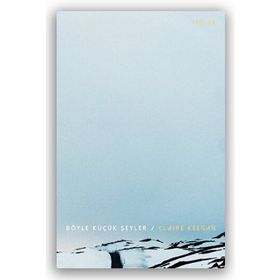Böyle Küçük Şeyler - Claire Keegan