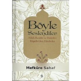 Böyle Seslendiler - Allah Resulu ve Hulefa-i Raşidin'den Hitabeler - Ebubekir Sıfıl