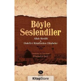 Böyle Seslendiler - Allah Resulu ve Hulefa-i Raşidin'den Hitabeler - Ebubekir Sıfıl