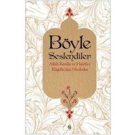 Böyle Seslendiler - Allah Resulu ve Hulefa-i Raşidin'den Hitabeler - Ebubekir Sıfıl
