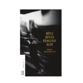 Böyle Şeyler Filmlerde Olur - İsmail Kılıçarslan