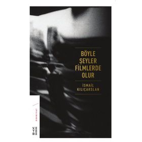 Böyle Şeyler Filmlerde Olur - İsmail Kılıçarslan