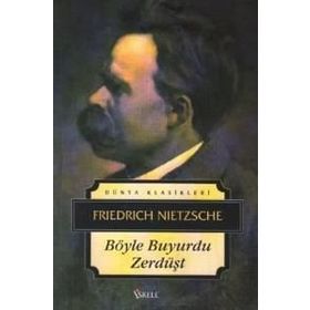 BÖYLE SÖYLEDİ ZERDÜŞT - FRIEDRICH WILHELM NIETZSCHE