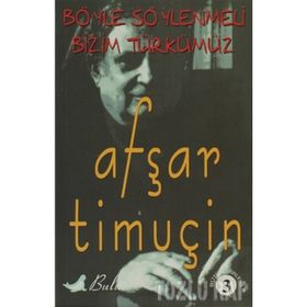 BÖYLE SÖYLENMELİ BIZIM TÜRKÜMÜZ -3 - AŞFAR TİMUÇİN