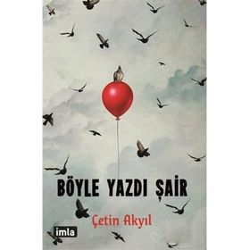 Böyle Yazdı Şair - Çetin Akyıl