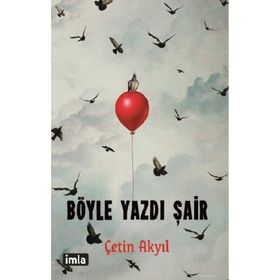 Böyle Yazdı Şair - Çetin Akyıl