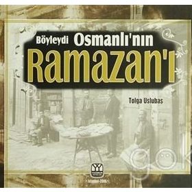 BÖYLEYDİ OSMANLI'NIN RAMAZAN'I - TOLGA USLUBAŞ