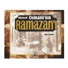 BÖYLEYDİ OSMANLI'NIN RAMAZAN'I - TOLGA USLUBAŞ