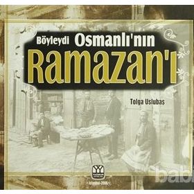 BÖYLEYDİ OSMANLI'NIN RAMAZAN'I - TOLGA USLUBAŞ