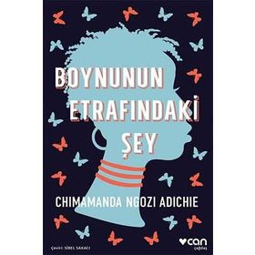 Boynunun Etrafındaki Şey - Chimamanda Ngozi Adichie