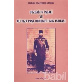 Bozdağ’ın İşgali ve Ali Rıza Paşa Hükümeti’nin İstifası - Salim Gökçen
