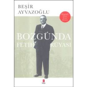 Bozgunda Fetih Rüyasi - Beşir Ayvazoğlu