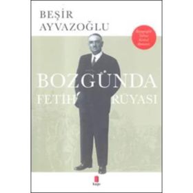 Bozgunda Fetih Rüyasi - Beşir Ayvazoğlu
