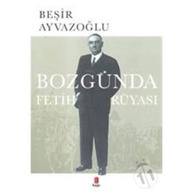 Bozgunda Fetih Rüyasi - Beşir Ayvazoğlu