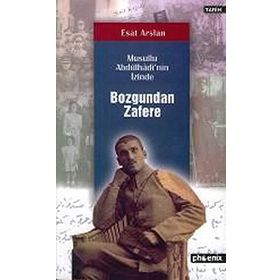 BOZGUNDAN ZAFERE / MUSULLU ABDÜLHADİ'NİN İZİNDE - ESAT ARSLAN